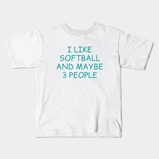 I Like Softball and Maybe 3 People Kids T-Shirt